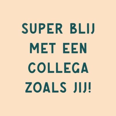 Tegeltje super blij met een collega zoals jij